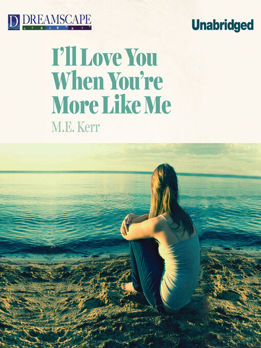 Title details for I'll Love You When You're More Like Me by M. E. Kerr - Available